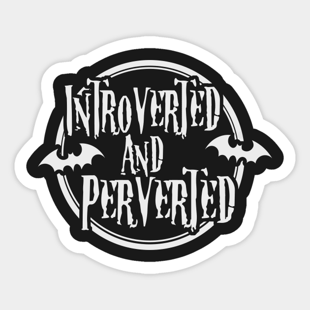 Introverted and Perverted Sticker by CrypticCoffin